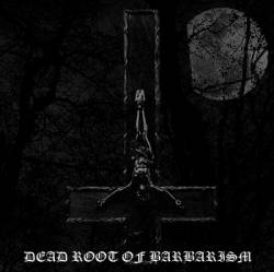 Dead Root : Dead Root of Barbarism